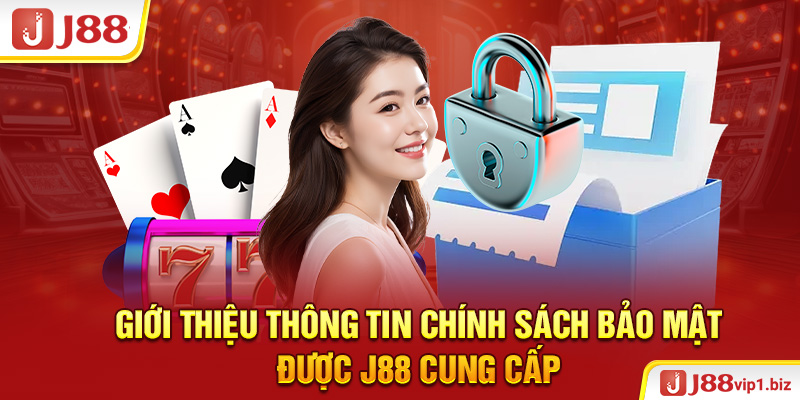 Chính Sách Bảo Mật J88 Giới thiệu thông tin chính sách bảo mật được J88 cung cấp