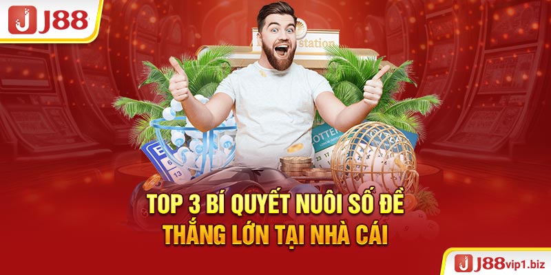Top 3 Bí Quyết Nuôi Số Đề Thắng Lớn Tại Nhà Cái 2026 Top 3 bí quyết nuôi số đề thắng lớn tại nhà cái
